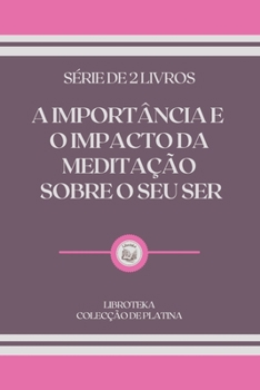Paperback A Import?ncia E O Impacto Da Medita??o Sobre O Seu Ser: s?rie de 2 livros [Portuguese] Book