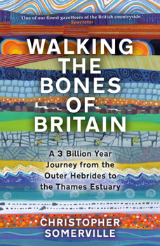 Hardcover Walking the Bones of Britain: A 3 Billion Year Journey from the Outer Hebrides to the Thames Estuary Book
