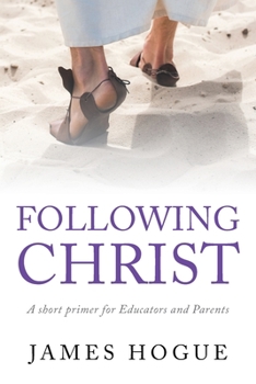 Paperback Following Christ: A short primer for Educators and Parents Book