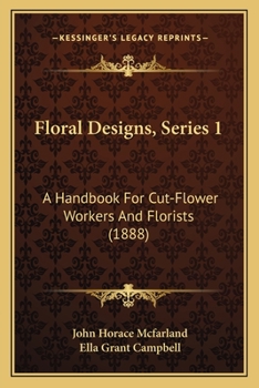 Floral Designs, Series 1: A Handbook For Cut-Flower Workers And Florists