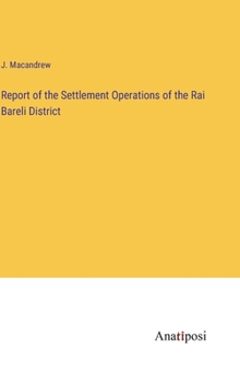 Hardcover Report of the Settlement Operations of the Rai Bareli District Book