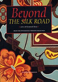 Paperback Beyond the Silk Road: Arts of Central Asia Book