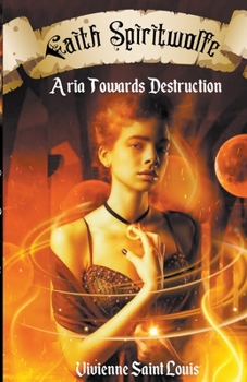 Paperback Faith Spiritwolfe - Aria Towards Destruction Book