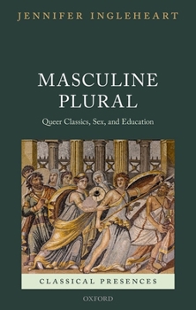 Hardcover Masculine Plural: Queer Classics, Sex, and Education Book