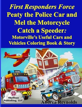 Paperback First Responders Force Peaty the Police Car and Mel the Motorcycle Catch a Speeder: Motorville's Useful Cars and Vehicles Coloring Book & Story Book