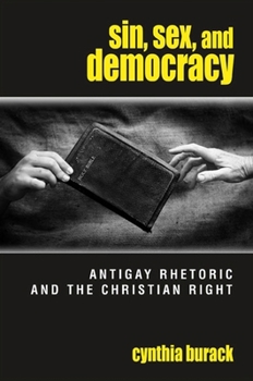 Paperback Sin, Sex, and Democracy: Antigay Rhetoric and the Christian Right Book