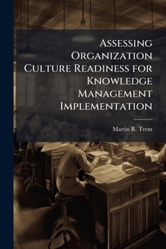 Paperback Assessing Organization Culture Readiness for Knowledge Management Implementation: The Case of Aeronautical Systems Center Directorate of Contracting Book