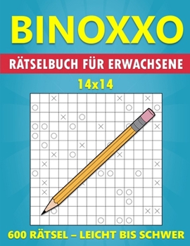 Paperback BINOXXO 14x14 Rätselbuch für Erwachsene - 600 Rätsel - Leicht bis Schwer: Gehirntraining Spiele - Logikrätsel für Anfänger und Profis [German] Book
