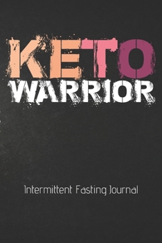 Paperback KETO WARRIOR Intermittent Fasting Journal: The Ultimate Intermittent Fasting KETO 101 Journal. Makes a Great Essential for Proven Weight Loss Results: Book