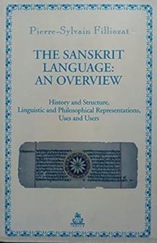 Paperback The Sanskrit Language: An Overview - History and Structure, Linguistic and Philosophical Representations, Uses and Users Book