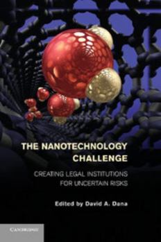 Paperback The Nanotechnology Challenge: Creating Legal Institutions for Uncertain Risks Book