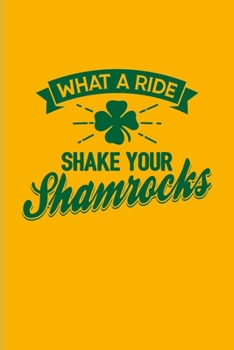 What A Ride Shake Your Shamrocks: Funny Irish Saying Undated Planner | Weekly & Monthly No Year Pocket Calendar | Medium 6x9 Softcover | For St Patrick'S Day Flag & Strong Beer Fans