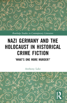 Paperback Nazi Germany and the Holocaust in Historical Crime Fiction: 'What's One More Murder?' Book