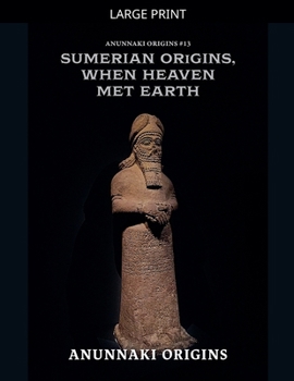 Sumerian Origins, When Heaven Met Earth (Anunnaki Origins)
