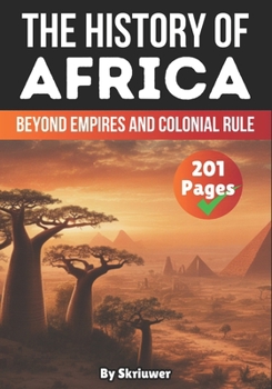 The History of Africa: Beyond Empires and Colonial Rule (The History Series)