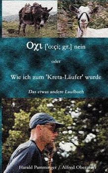 Paperback Oxi (o: ci; gr.) nein oder Wie ich zum "Kreta-Läufer" wurde: Das etwas andere Laufbuch [German] Book