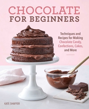 Paperback Chocolate for Beginners: Techniques and Recipes for Making Chocolate Candy, Confections, Cakes and More Book