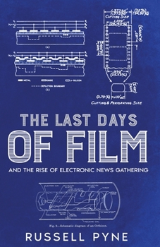 Paperback The Last Days of Film: And the Rise of Electronic News Gathering Book