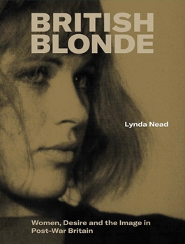Hardcover British Blonde: Women, Desire and the Image in Post-War Britain Book