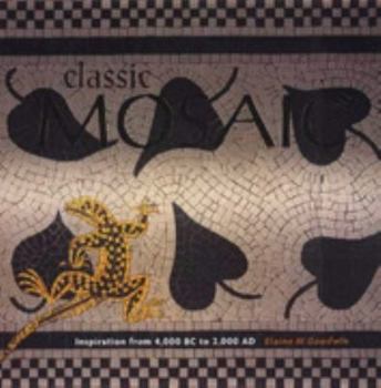 Hardcover Classic Mosaic: Inspiration from 4000 BC to 2000 AD Book