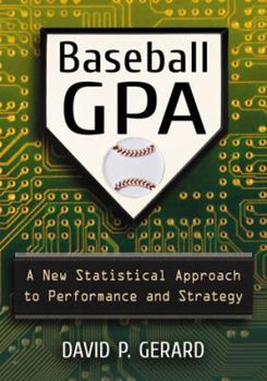 Paperback Baseball GPA: A New Statistical Approach to Performance and Strategy Book