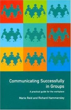 Paperback Communicating Successfully in Groups: A Practical Guide for the Workplace Book