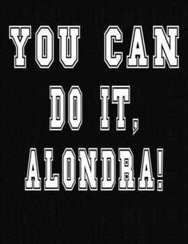 Paperback You Can Do It, Alondra!: College Ruled Notebook Journal for Alondra Book
