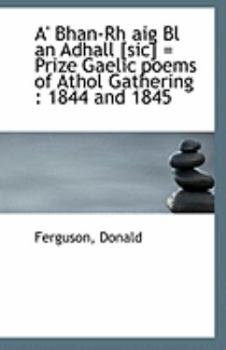 Paperback A' Bhan-Rh Aig Bl an Adhall [Sic] = Prize Gaelic Poems of Athol Gathering: 1844 and 1845 Book
