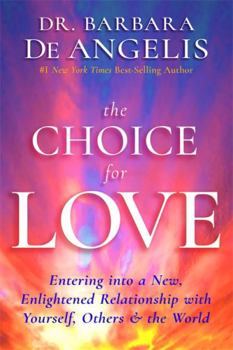Hardcover The Choice for Love: Entering Into a New, Enlightened Relationship with Yourself, Others & the World Book