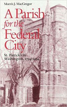 Hardcover A Parish for the Federal City: St. Patrick's in Washington, 1794-1994 Book