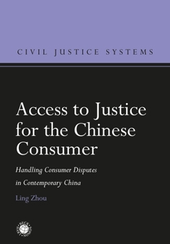 Hardcover Access to Justice for the Chinese Consumer: Handling Consumer Disputes in Contemporary China Book
