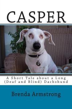 Paperback Casper: A Short Tale about a Long (Deaf and Blind) Dachshund Book