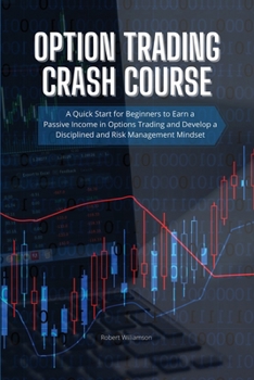 Paperback Option Trading Crash Course: A Quick Start for Beginners to Earn a Passive Income in Options Trading and Develop a Disciplined and Risk Management Book