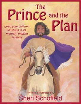 The Prince and the Plan: Lead your children to Jesus in 24 memory-making lessons