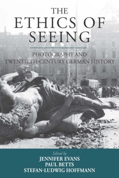 Hardcover The Ethics of Seeing: Photography and Twentieth-Century German History Book