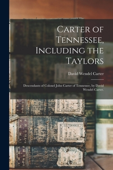 Paperback Carter of Tennessee, Including the Taylors; Descendants of Colonel John Carter of Tennessee, by David Wendel Carter. Book