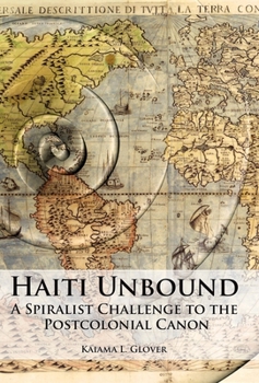 Haiti Unbound: A Spiralist Challenge to the Postcolonial Canon - Book  of the Contemporary French and Francophone Cultures
