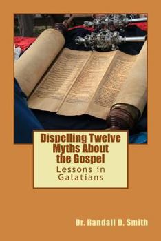 Paperback Dispelling Twelve Myths about the Gospel: Lessons in Galatians Book