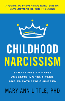 Hardcover Childhood Narcissism: Strategies to Raise Unselfish, Unentitled, and Empathetic Children Book