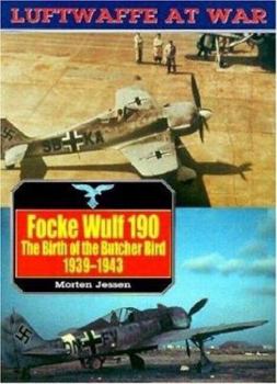 Focke Wulf 190: The Birth of the Butcher Bird 1939-43 (Luftwaffe at War No. 8) - Book #8 of the Luftwaffe at War