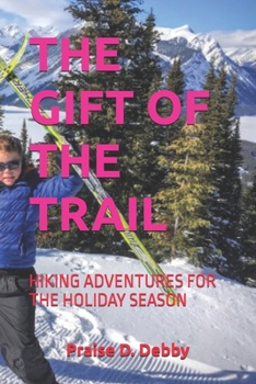 THE GIFT OF THE TRAIL: HIKING ADVENTURES FOR THE HOLIDAY SEASON