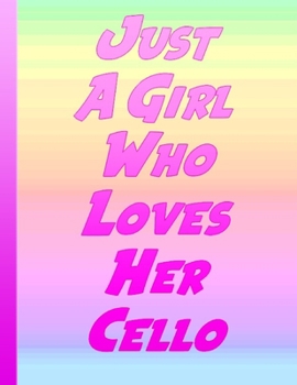 Paperback Just A Girl Who Loves Her Cello: Funny Cellist Gift Musician Gift Music Teacher Gift Gift For Women Pink Cover Book