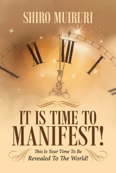 Paperback It Is Time to Manifest!: This Is Your Time to Be Revealed to the World! Book