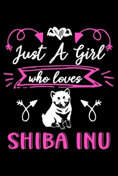 Just a girl who loves Shiba Inu: Cute Shiba Inu lovers notebook journal or dairy | Shiba Inu Dog owner appreciation gift | Lined Notebook Journal (6"x 9")