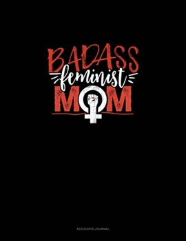 Badass Feminist Mom: Accounts Journal