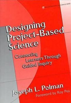Paperback Designing Project-Based Science: Connecting Learners Through Guided Inquiry (Ways of Knowing in Science and Mathematics Series) Book