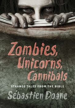 Paperback Zombies, Unicorns, Cannibals: Strange Tales from the Bible Book
