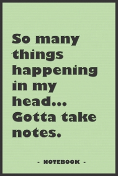 So many Things Happening in my Head… Gotta take notes - Notebook to write down your notes and organize your tasks: 6"x9" notebook with 110 blank lined pages