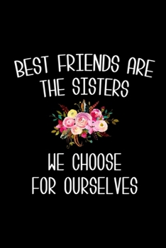 Paperback Best Friends are the Sisters We Choose for Ourselves: 6x9 120 Page Lined Composition Notebook Cute Friendship Gift Book