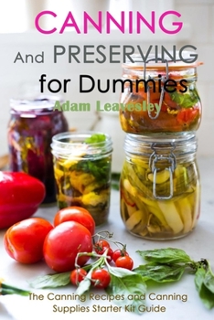 Paperback Canning and Preserving for Dummies: The Canning Recipes and Canning Supplies Starter Kit Guide Book